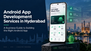 Android Application Development Services in Hyderabad